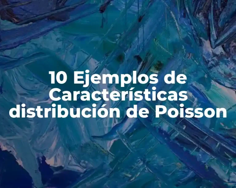 10 Ejemplos de Características distribución de Poisson