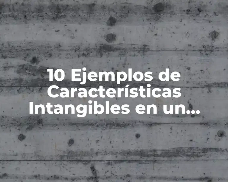 10 Ejemplos de Características Intangibles en un Producto