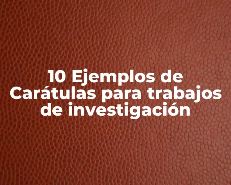 10 Ejemplos de Carátulas para trabajos de investigación