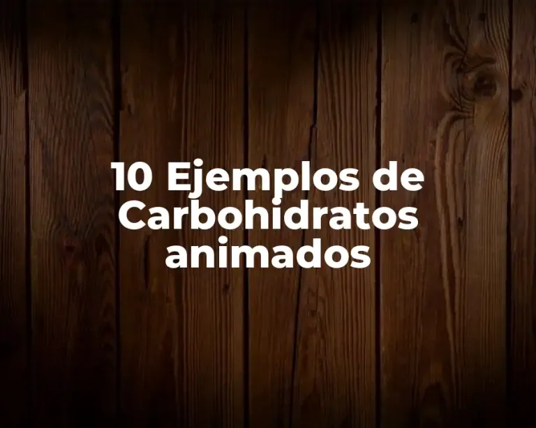 10 Ejemplos de Carbohidratos animados