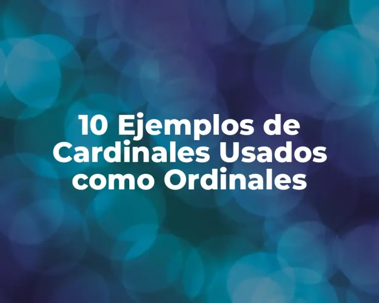 10 Ejemplos de Cardinales Usados como Ordinales