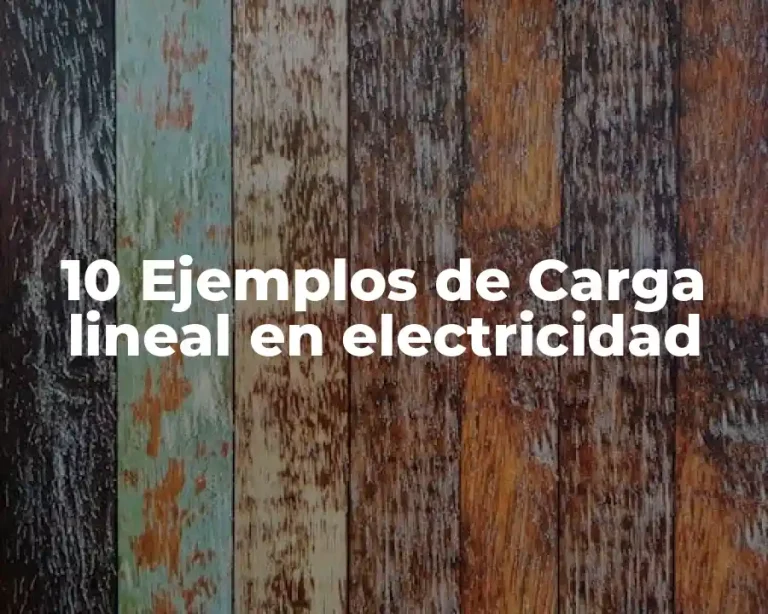 10 Ejemplos de Carga lineal en electricidad