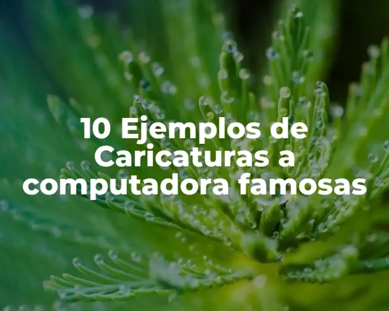 10 Ejemplos de Caricaturas a computadora famosas