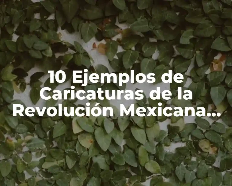 10 Ejemplos de Caricaturas de la Revolución Mexicana para Niños