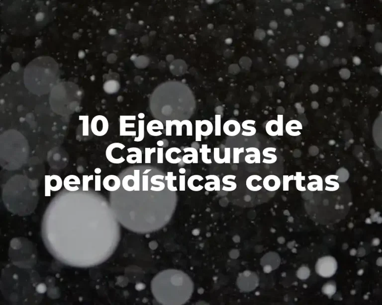 10 Ejemplos de Caricaturas periodísticas cortas