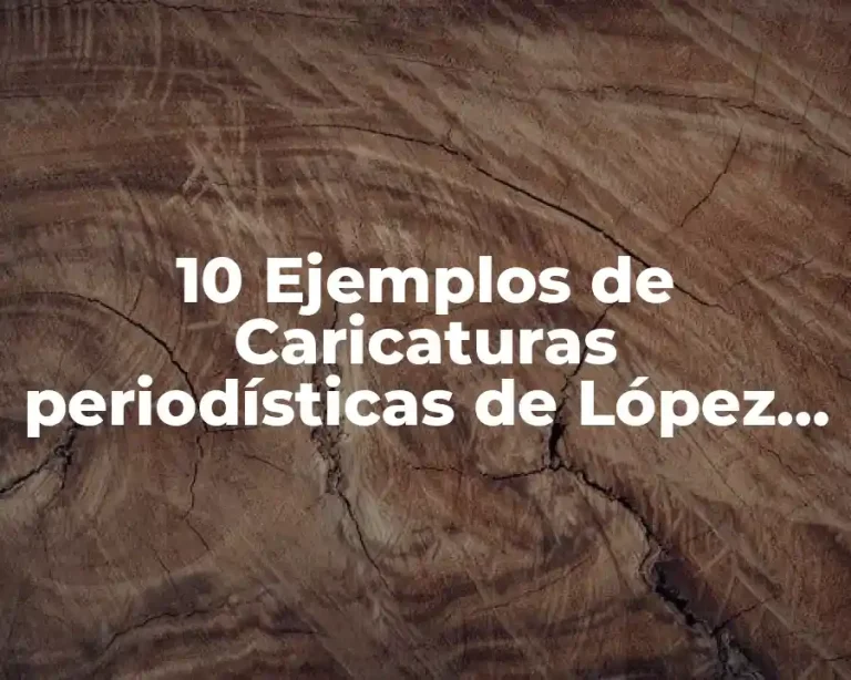 10 Ejemplos de Caricaturas periodísticas de López Obrador