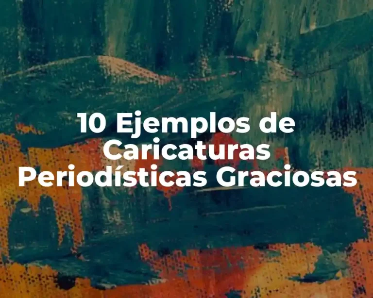 10 Ejemplos de Caricaturas Periodísticas Graciosas