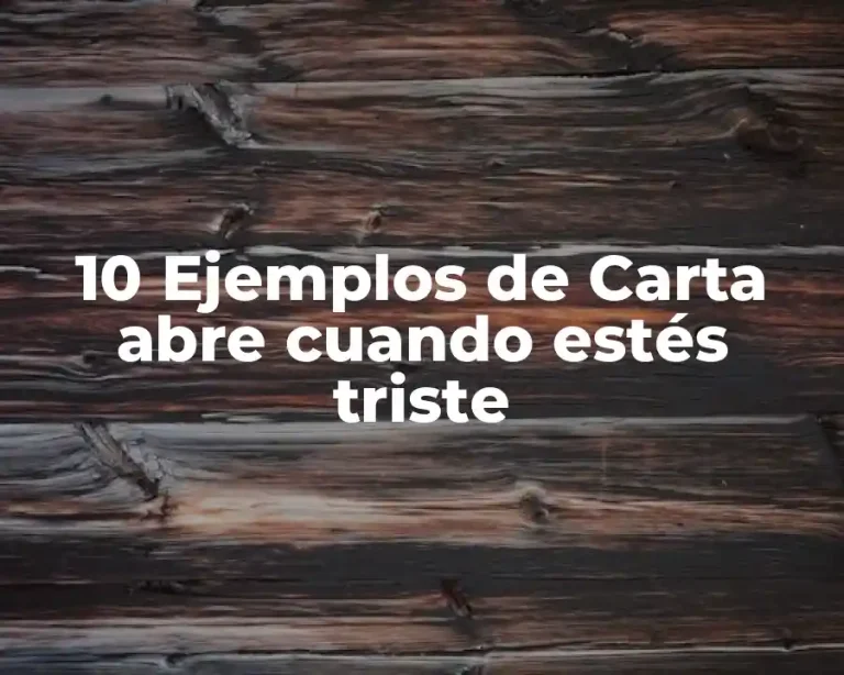 10 Ejemplos de Carta abre cuando estés triste