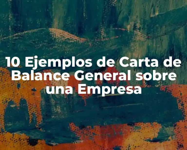 10 Ejemplos de Carta de Balance General sobre una Empresa