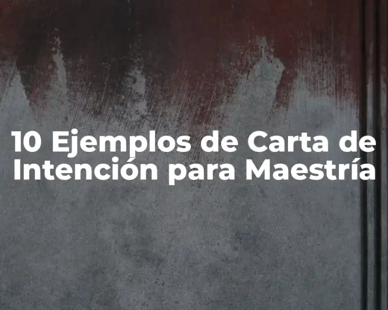 10 Ejemplos de Carta de Intención para Maestría
