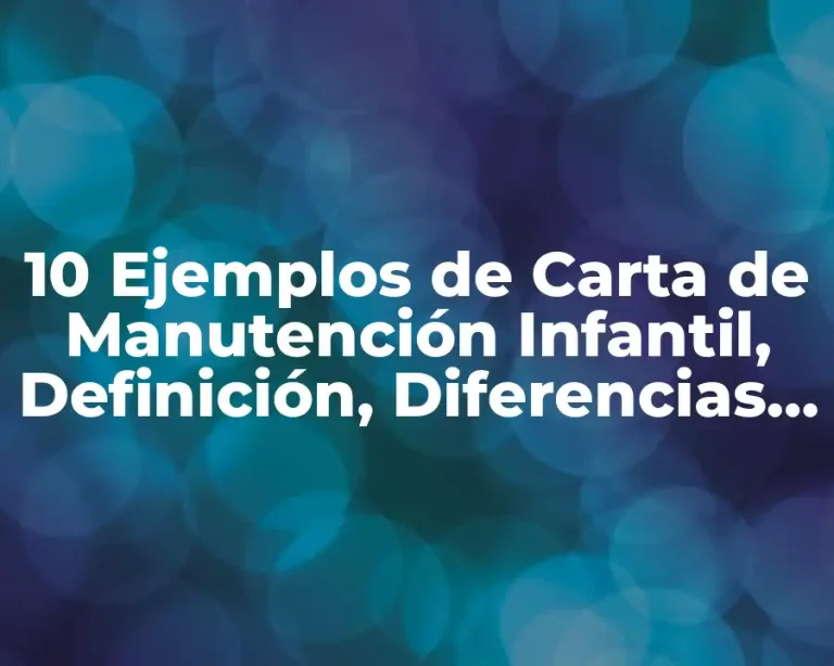 10 Ejemplos de Carta de Manutención Infantil, Definición, Diferencias y para que sirve