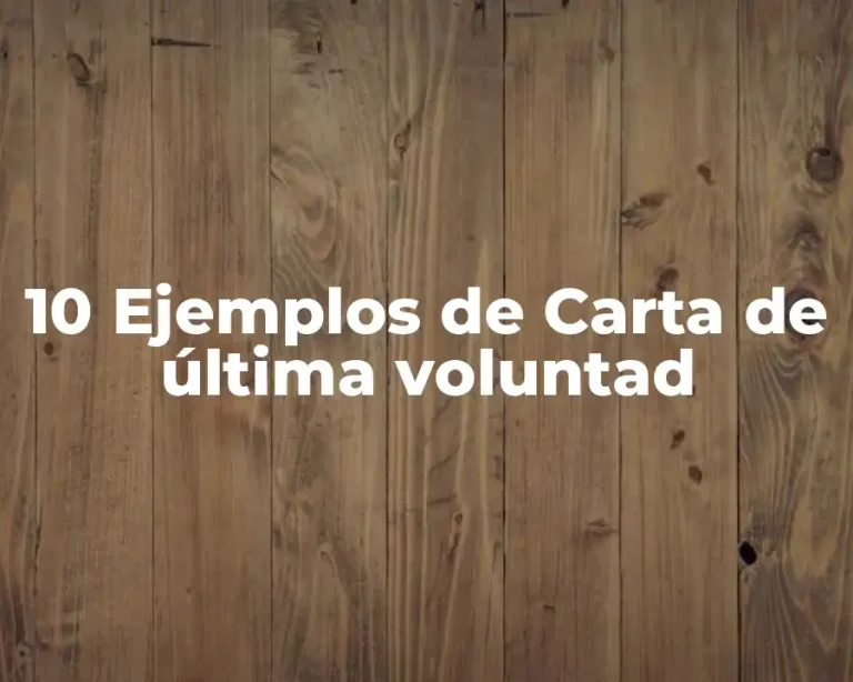 10 Ejemplos de Carta de última voluntad