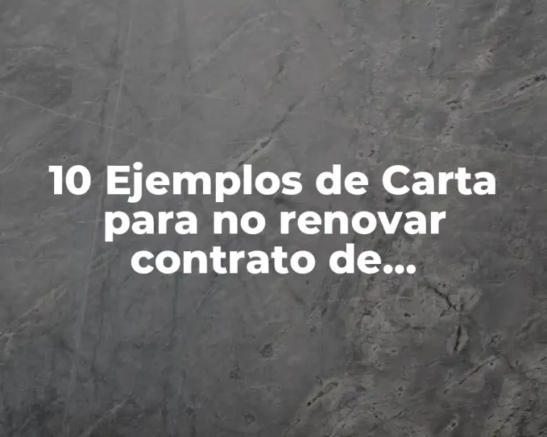 10 Ejemplos de Carta para no renovar contrato de arrendamiento