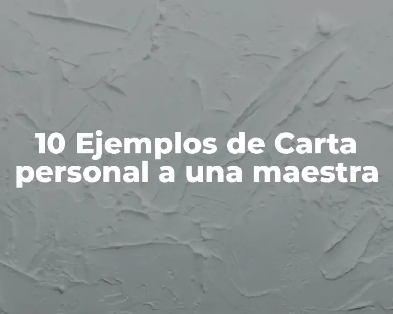 10 Ejemplos de Carta personal a una maestra