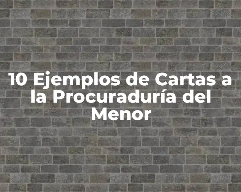10 Ejemplos de Cartas a la Procuraduría del Menor