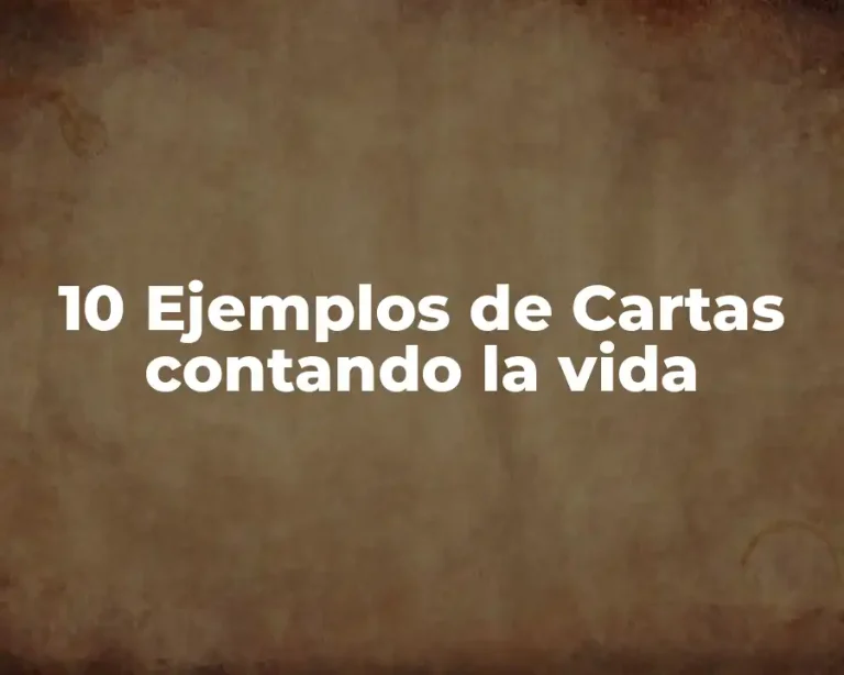 10 Ejemplos de Cartas contando la vida