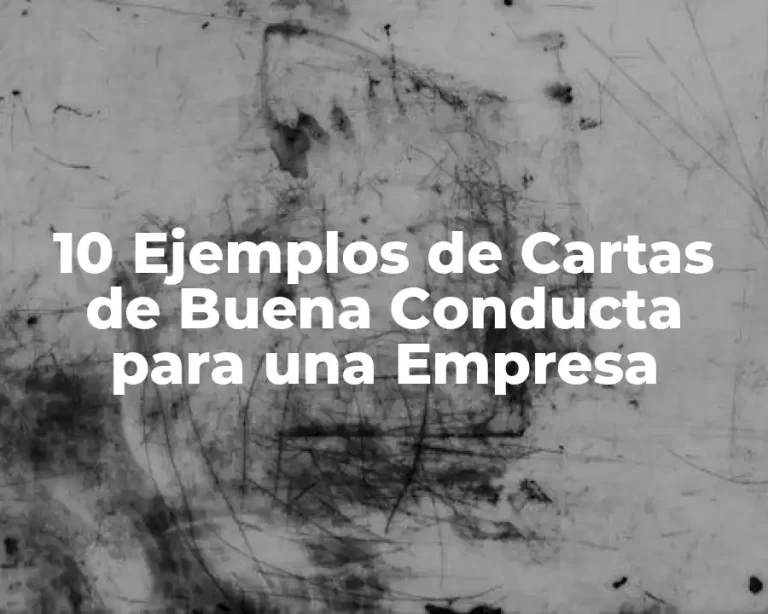 10 Ejemplos de Cartas de Buena Conducta para una Empresa