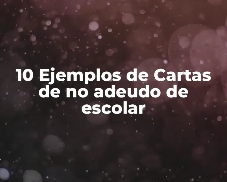 10 Ejemplos de Cartas de no adeudo de escolar