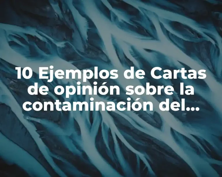 10 Ejemplos de Cartas de opinión sobre la contaminación del planeta