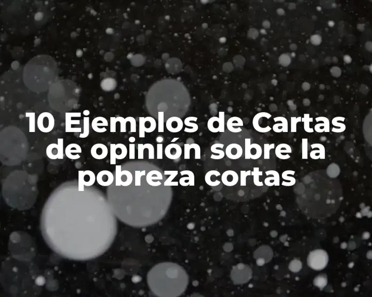 10 Ejemplos de Cartas de opinión sobre la pobreza cortas