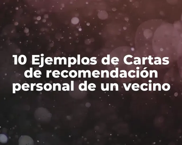 10 Ejemplos de Cartas de recomendación personal de un vecino