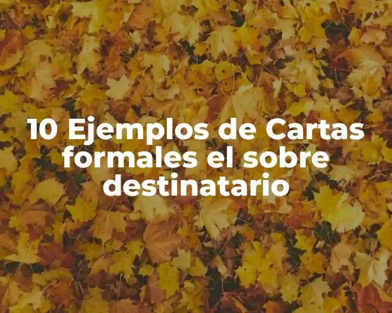 10 Ejemplos de Cartas formales el sobre destinatario