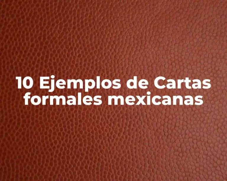 10 Ejemplos de Cartas formales mexicanas