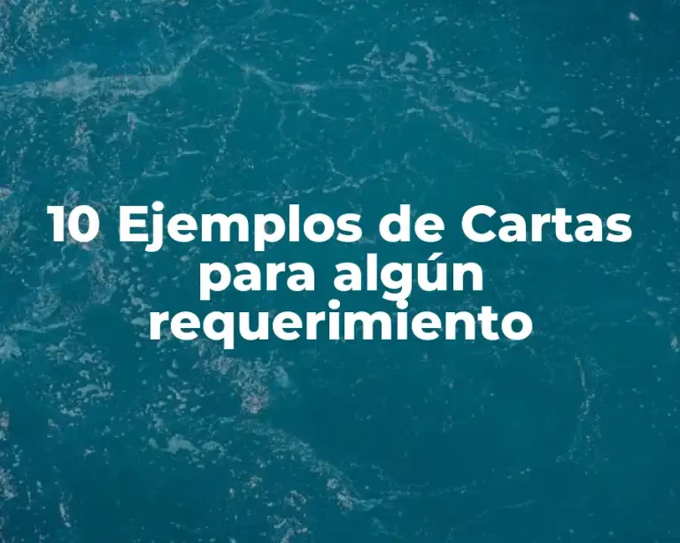 10 Ejemplos de Cartas para algún requerimiento