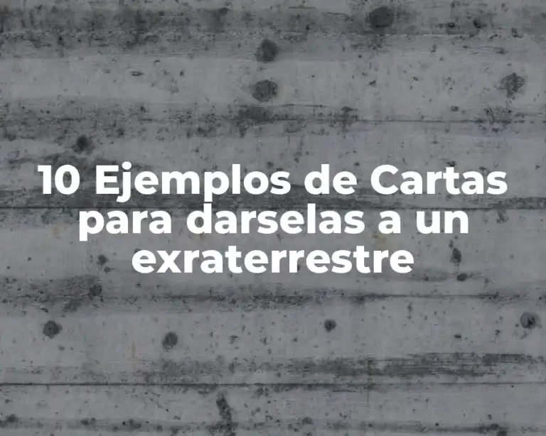 10 Ejemplos de Cartas para darselas a un exraterrestre