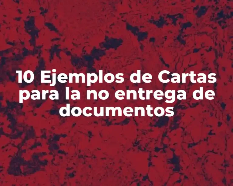 10 Ejemplos de Cartas para la no entrega de documentos