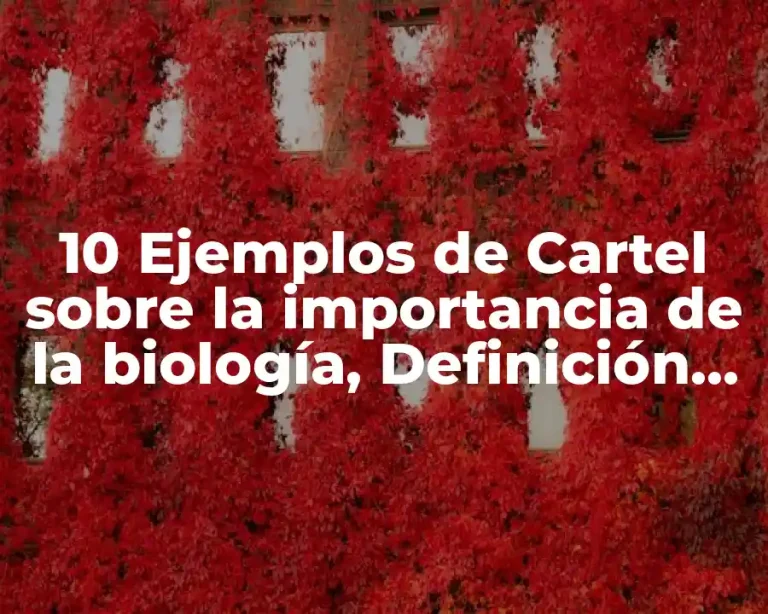 10 Ejemplos de Cartel sobre la importancia de la biología, Definición, Diferencias y para que sirve