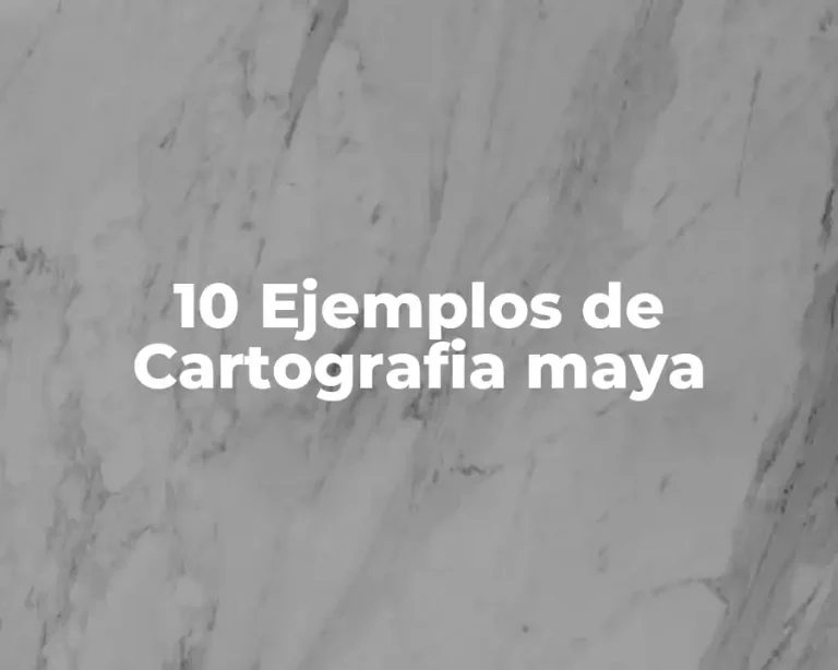 10 Ejemplos de Cartografia maya