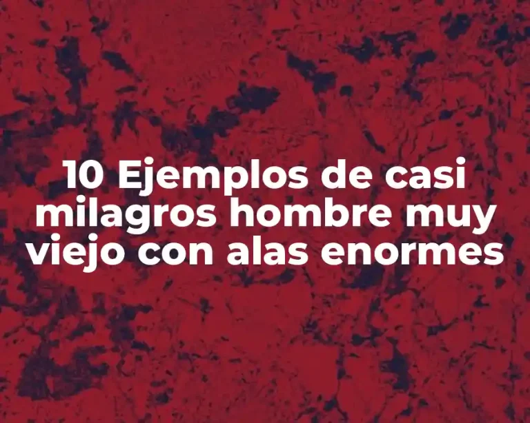10 Ejemplos de casi milagros hombre muy viejo con alas enormes