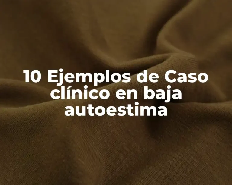10 Ejemplos de Caso clínico en baja autoestima