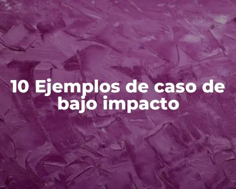 10 Ejemplos de caso de bajo impacto