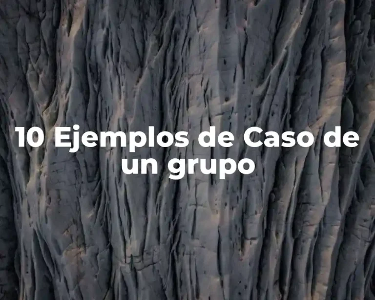 10 Ejemplos de Caso de un grupo