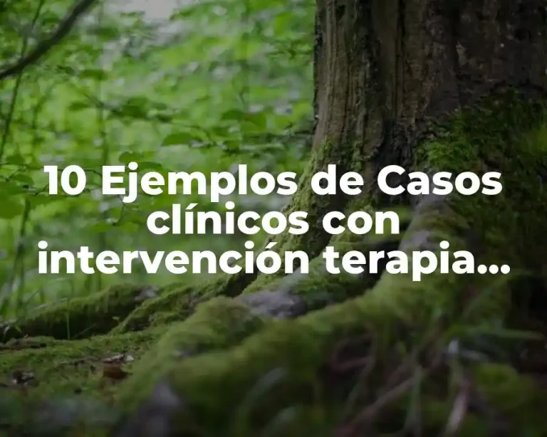 10 Ejemplos de Casos clínicos con intervención terapia cognitiva de Beck