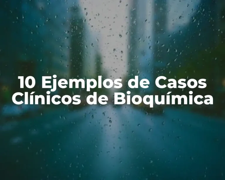 10 Ejemplos de Casos Clínicos de Bioquímica