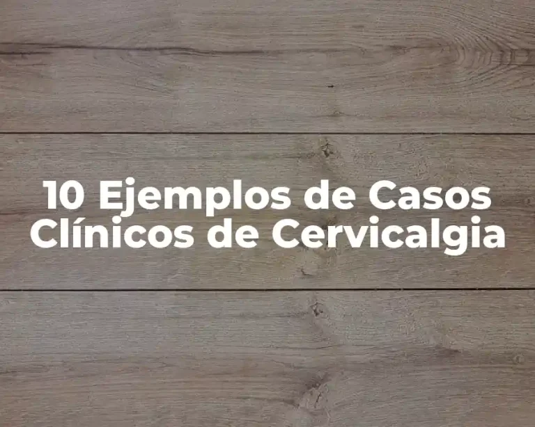 10 Ejemplos de Casos Clínicos de Cervicalgia
