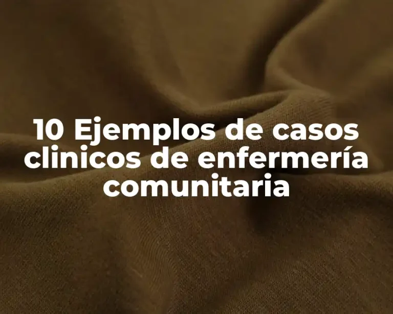 10 Ejemplos de casos clinicos de enfermería comunitaria