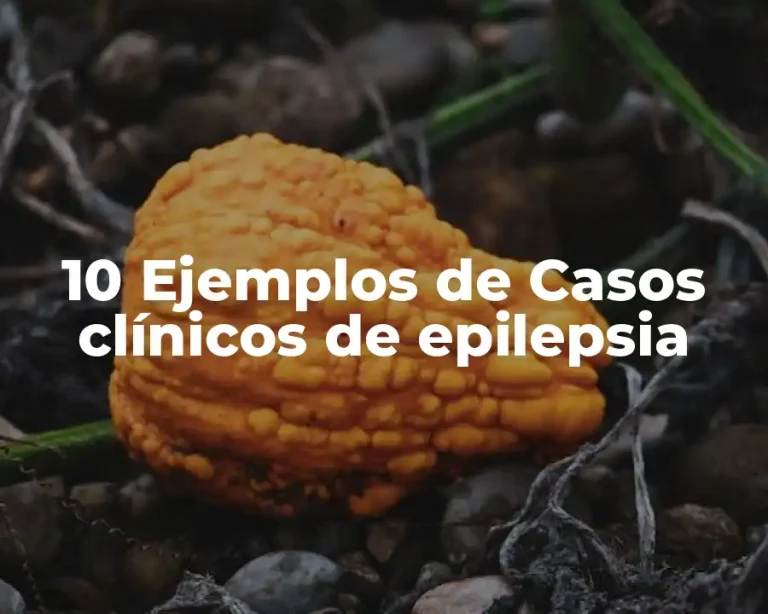 10 Ejemplos de Casos clínicos de epilepsia