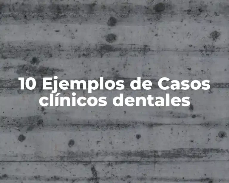 10 Ejemplos de Casos clínicos dentales