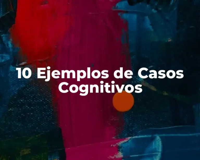 10 Ejemplos de Casos Cognitivos