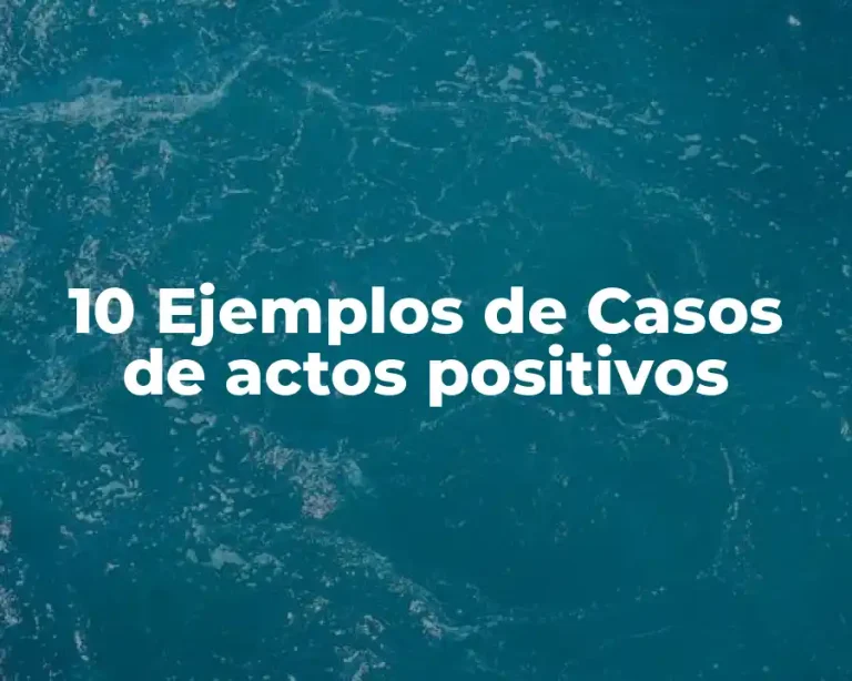 10 Ejemplos de Casos de actos positivos