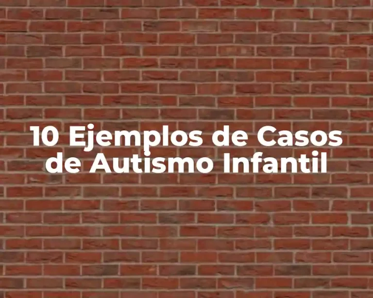 10 Ejemplos de Casos de Autismo Infantil