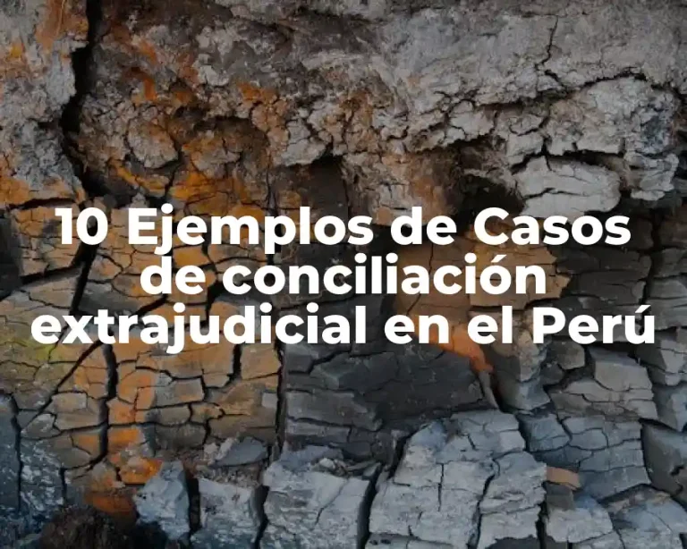 10 Ejemplos de Casos de conciliación extrajudicial en el Perú