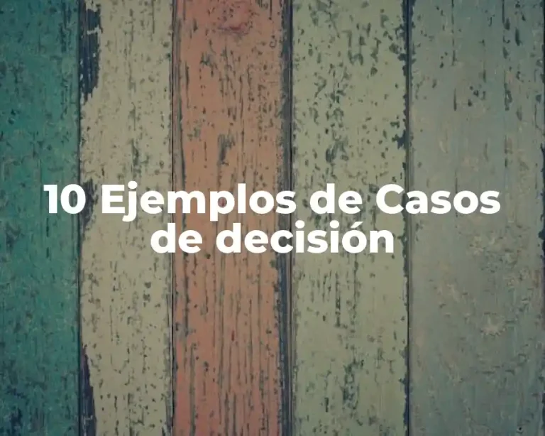 10 Ejemplos de Casos de decisión