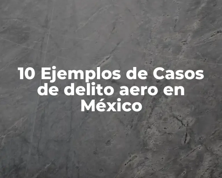 10 Ejemplos de Casos de delito aero en México