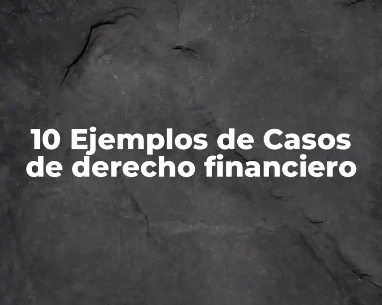 10 Ejemplos de Casos de derecho financiero