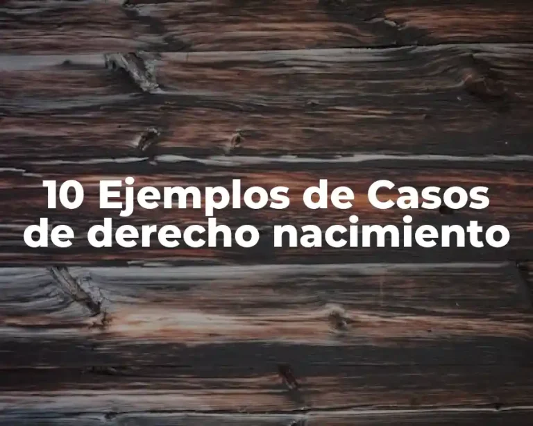 10 Ejemplos de Casos de derecho nacimiento